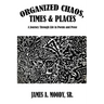 Organized Chaos, Times and Places: A Journey Through Life in Poetry and Prose