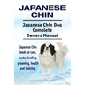 Japanese Chin. Japanese Chin Dog Complete Owners Manual. Japanese Chin book for care, costs, feeding, grooming, health and training.
