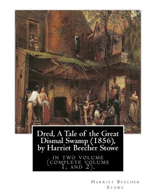 Dred, A Tale of the Great Dismal Swamp (1856), by Harriet Beecher Stowe: in two volume (complete volume 1, and 2). - Paperback by Books by splitShops