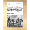 A Guide for Constables and All Peace Officers, in the Due and Lawful Exercise of Their Office. by an Acting Justice.