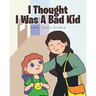 I Thought I Was A Bad Kid