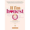 If I'm Honest...: A No BS Guide to Loving Yourself, Navigating Relationships and Trusting the Journey