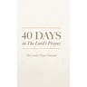 40 Days in The Lord's Prayer: The Lord's Prayer Journal
