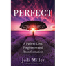 Perfect: A Path to Love, Forgiveness, and Transformation