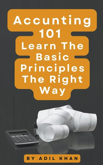 Accounting 101 Learn The Basic Principles The Right Way - Paperback by Books by splitShops