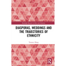Diasporas, Weddings and the Trajectories of Ethnicity