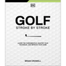 Golf Stroke by Stroke: Learn the Fundamentals, Master Your Technique, and Improve Your Game