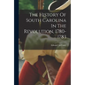 The History Of South Carolina In The Revolution, 1780-1783