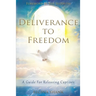 Deliverance To Freedom: A Guide For Releasing Captives