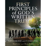 First Principles of God's Written Truth: Now Is The Time and It Starts Here