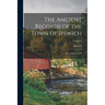 The Ancient Records of the Town of Ipswich: From 1634 to 1650; Volume 1