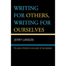 Writing for Others, Writing for Ourselves: Telling Stories in an Age of Blogging