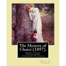 The Mystery of Choice (1897). By: Robert W. Chambers: Short story collections (Original Classics)