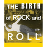 The Birth of Rock and Roll