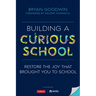 Building a Curious School: Restore the Joy That Brought You to School