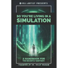 So You're Living in a Simulation: A Handbook for the Recently Sentient