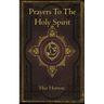 Prayers To The Holy Spirit: A Collection of Prayers to Glorify and Petition the Holy Spirit