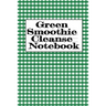 Green Smoothie Cleanse Notebook: Writing About Your Favorite Fruit & Vegetable Smoothies, Daily Inspirations, Gratitude, Quotes, Sayings, Meal Plans -