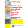 Can You Run Your Business With Blood, Sweat, and Tears? Volume I: Blood
