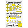 Control Science: How Management Made the Modern World
