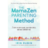 The MamaZen Parenting Method: 7 Steps to Stop Yelling, Calm Your Stress, and Raise Confident Kids