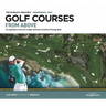 The World's Greatest Golf Courses from Above: 34 Legendary Courses in High-Definition Satellite Photographs