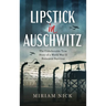 Lipstick in Auschwitz: The Unbelievable True Story of a World War II Holocaust Survivor