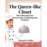 The Queen-like Closet: Rare Receipts for Preserving, Candying and Cookery