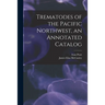 Trematodes of the Pacific Northwest, an Annotated Catalog