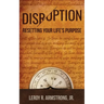 Disruption: : Resetting Your Life's Purpose