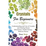 Crystals For Beginners: Understanding and Use of Crystals and Healing Stones (Moonstone, Healed Energy, Relieves Stress)
