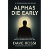 Alphas Die Early: For the Man on a Mission - And the Women Who Love Him