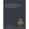 The Juggler of Notre Dame and the Medievalizing of Modernity. Volume 3: The American Middle Ages