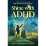 Shine with ADHD: Unlock your Potential with Skills, Medicine, and Micronutrients