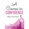 A Course in Confidence: Align. Evolve. Ascend