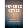 Fevered Cities: A History of Dengue Epidemics
