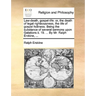 Law-Death, Gospel-Life: Or, the Death of Legal Righteousness, the Life of Gospel Holiness. Being the Substance of Several Sermons Upon Galatio