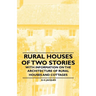 Rural Houses of Two Stories - With Information on the Architecture of Rural Houses and Cottages