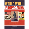 World War II Propaganda: Analyzing the Art of Persuasion During Wartime