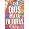 Para Dios Sea La Gloria