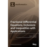 Fractional Differential Equations, Inclusions and Inequalities with Applications