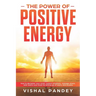 The Power of Positive Energy: How to Declutter Your Mind, Control Emotions, Manage Stress, and Rewire Your Brain by Letting Go of Worry and Anxiety