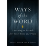 Ways of the Word: Learning to Preach for Your Time and Place