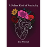 A Softer Kind of Audacity