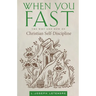 When You Fast: The Why and How of Christian Self-Discipline