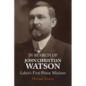 In Search of John Christian Watson: Labor's First Prime Minister