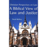 A Biblical View of Law and Justice: Christian Perspectives on Law
