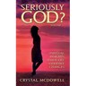 Seriously God?: Spiritual Insights when Life Suddenly Changes