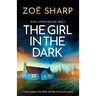 The Girl in the Dark: A totally gripping crime thriller with edge-of-your-seat suspense