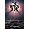 The Shadow of God: Overshadow Your Faith to Overcome Your Fears